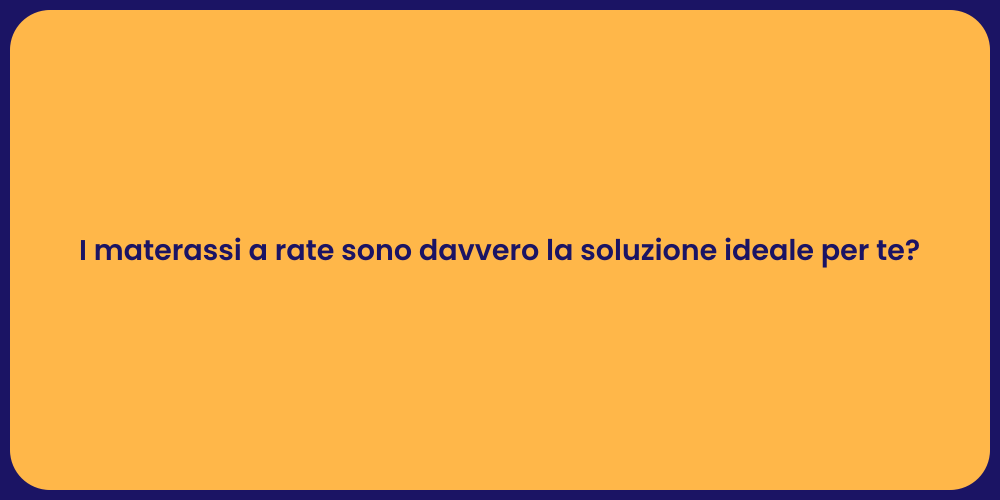 I materassi a rate sono davvero la soluzione ideale per te?