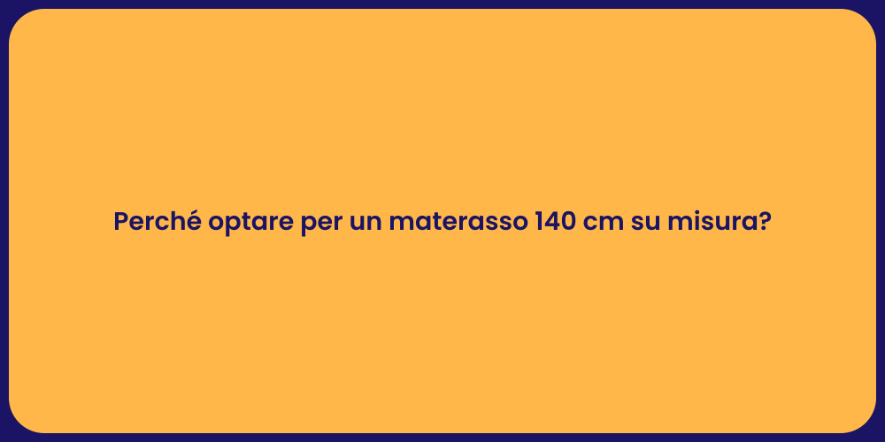 Perché optare per un materasso 140 cm su misura?