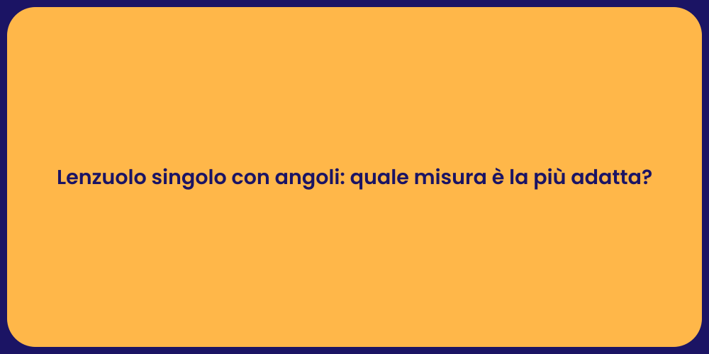 Lenzuolo singolo con angoli: quale misura è la più adatta?