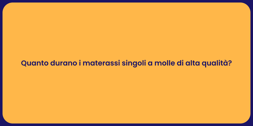 Quanto durano i materassi singoli a molle di alta qualità?