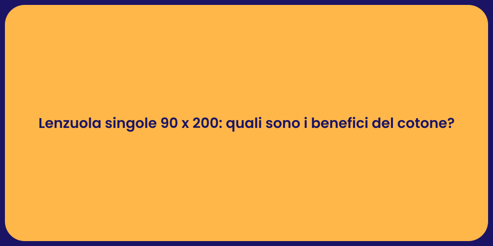 Lenzuola singole 90 x 200: quali sono i benefici del cotone?