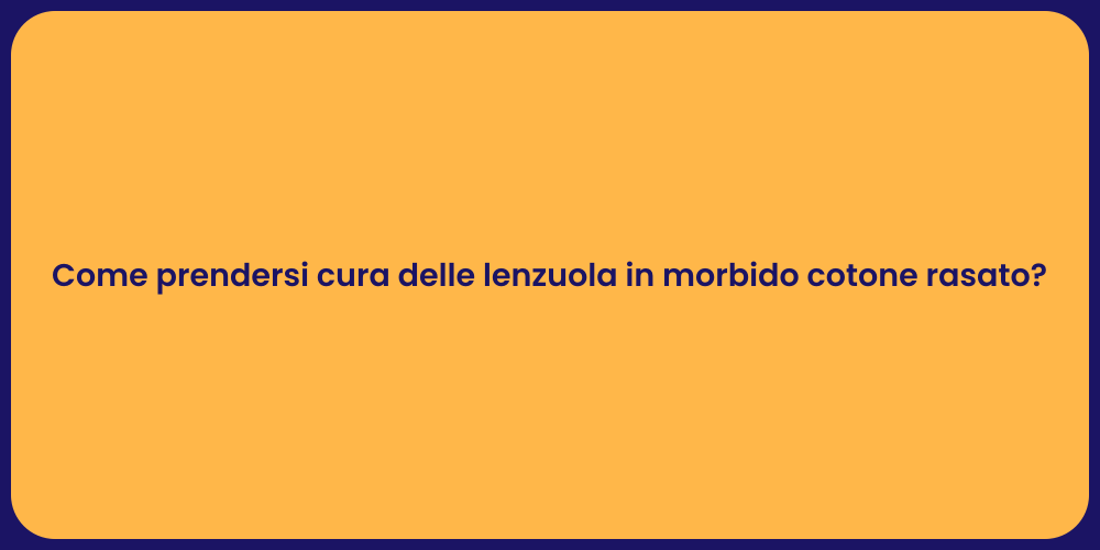 Come prendersi cura delle lenzuola in morbido cotone rasato?