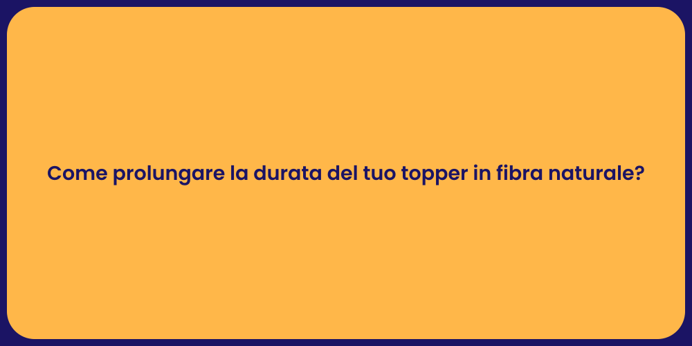 Come prolungare la durata del tuo topper in fibra naturale?