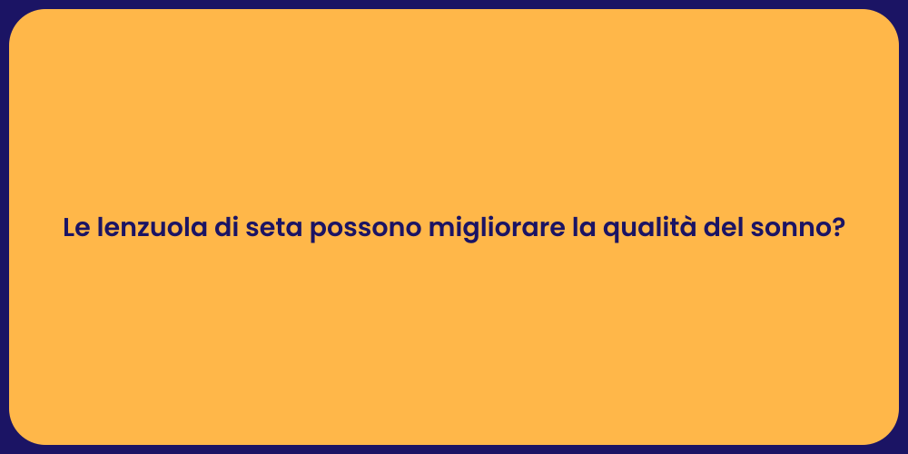 Le lenzuola di seta possono migliorare la qualità del sonno?