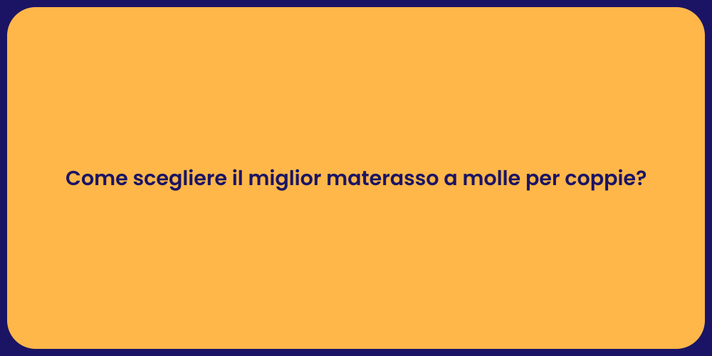 Come scegliere il miglior materasso a molle per coppie?