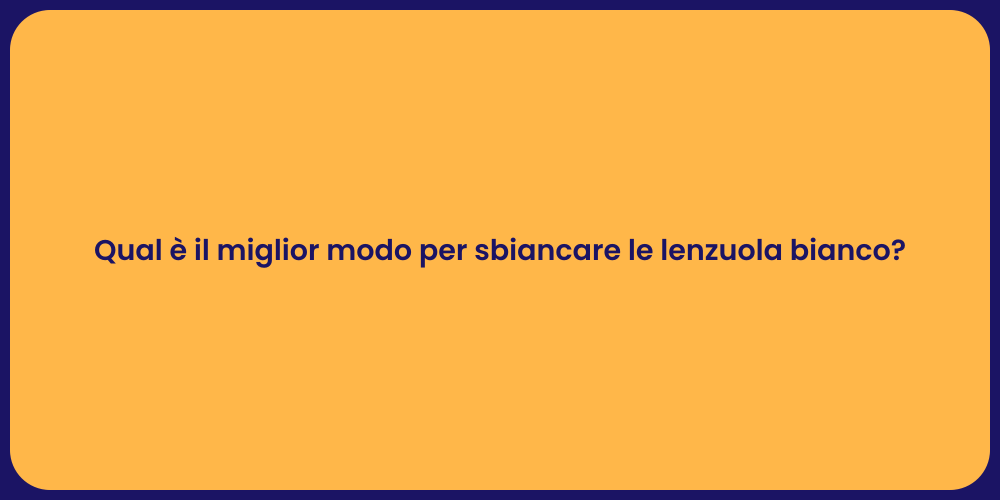 Qual è il miglior modo per sbiancare le lenzuola bianco?