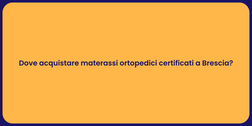 Dove acquistare materassi ortopedici certificati a Brescia?