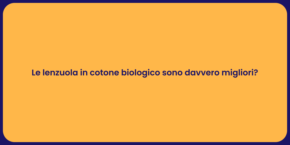 Le lenzuola in cotone biologico sono davvero migliori?