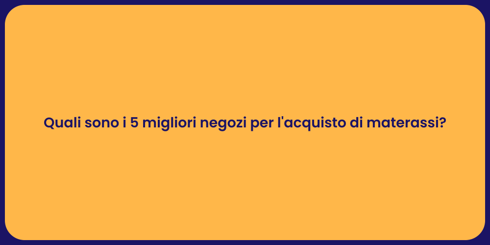Quali sono i 5 migliori negozi per l'acquisto di materassi?