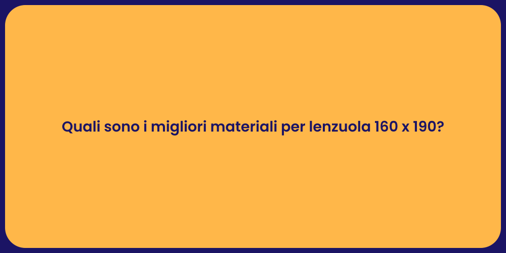 Quali sono i migliori materiali per lenzuola 160 x 190?