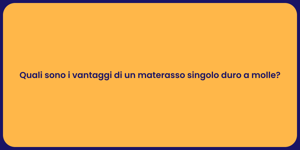 Quali sono i vantaggi di un materasso singolo duro a molle?