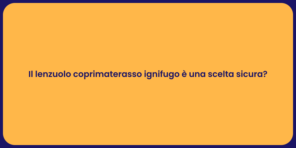 Il lenzuolo coprimaterasso ignifugo è una scelta sicura?