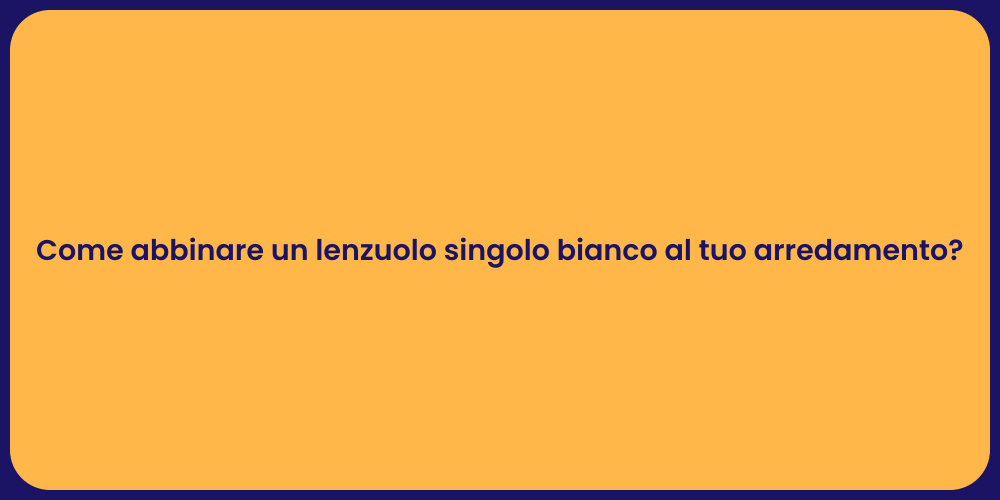 Come abbinare un lenzuolo singolo bianco al tuo arredamento?