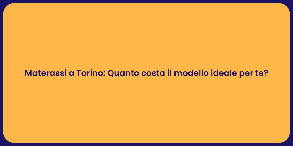 Materassi a Torino: Quanto costa il modello ideale per te?