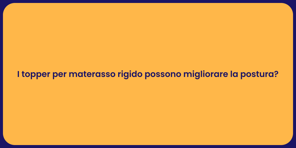 I topper per materasso rigido possono migliorare la postura?