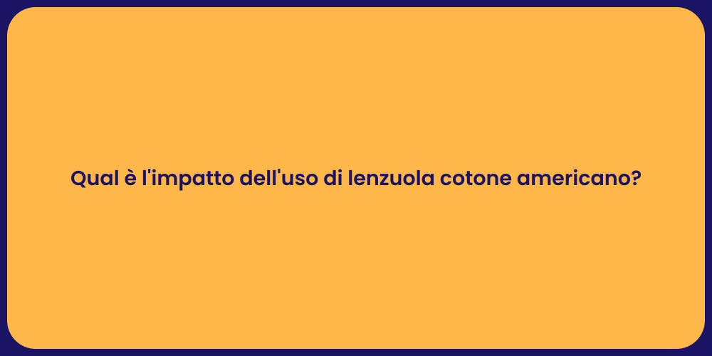 Qual è l'impatto dell'uso di lenzuola cotone americano?