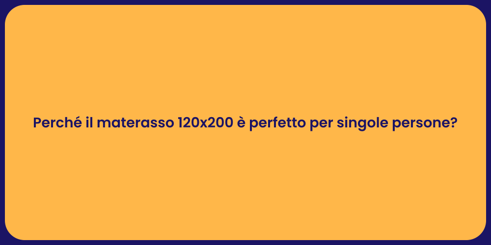 Perché il materasso 120x200 è perfetto per singole persone?