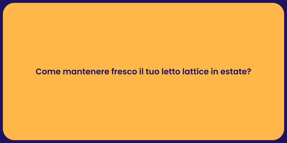 Come mantenere fresco il tuo letto lattice in estate?