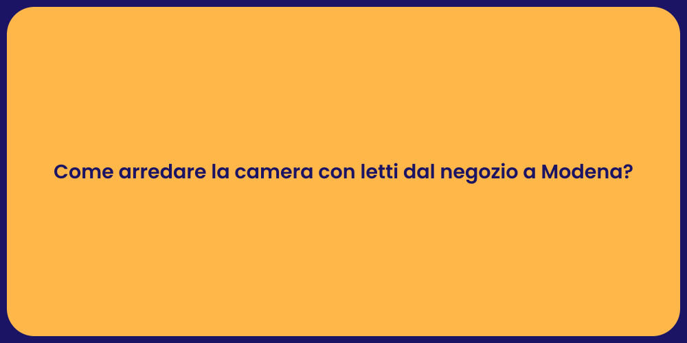 Come arredare la camera con letti dal negozio a Modena?