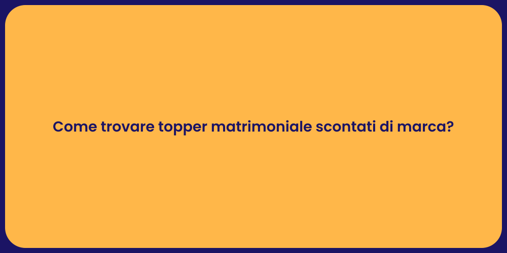 Come trovare topper matrimoniale scontati di marca?