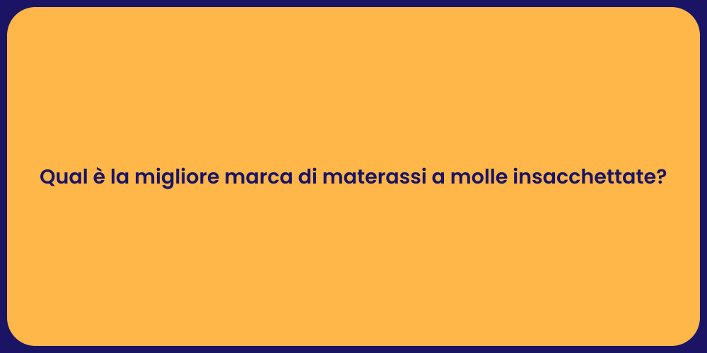 Qual è la migliore marca di materassi a molle insacchettate?