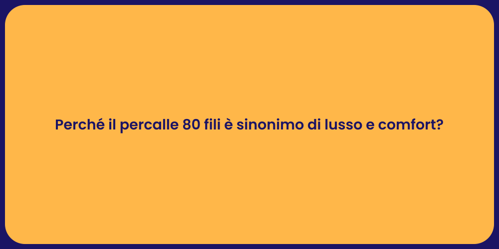 Perché il percalle 80 fili è sinonimo di lusso e comfort?