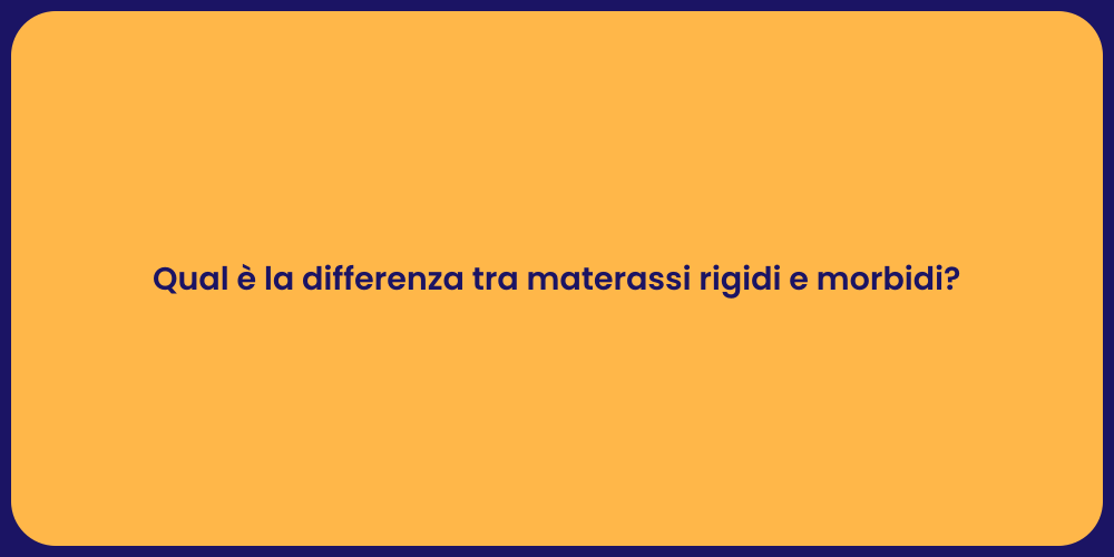 Qual è la differenza tra materassi rigidi e morbidi?