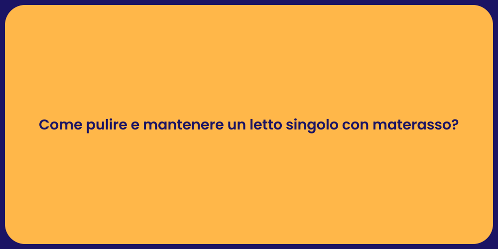 Come pulire e mantenere un letto singolo con materasso?