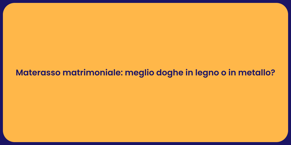 Materasso matrimoniale: meglio doghe in legno o in metallo?