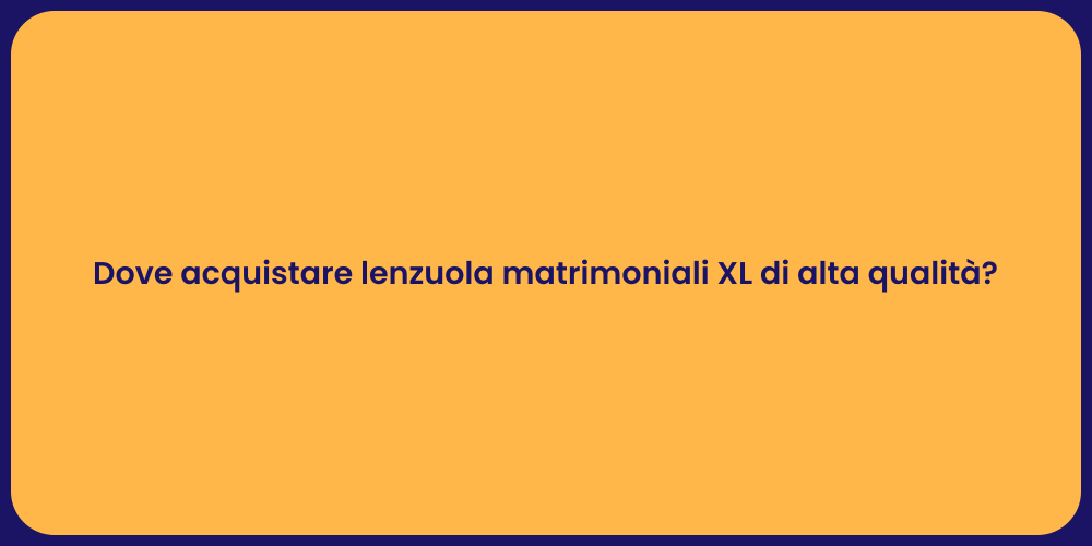 Dove acquistare lenzuola matrimoniali XL di alta qualità?