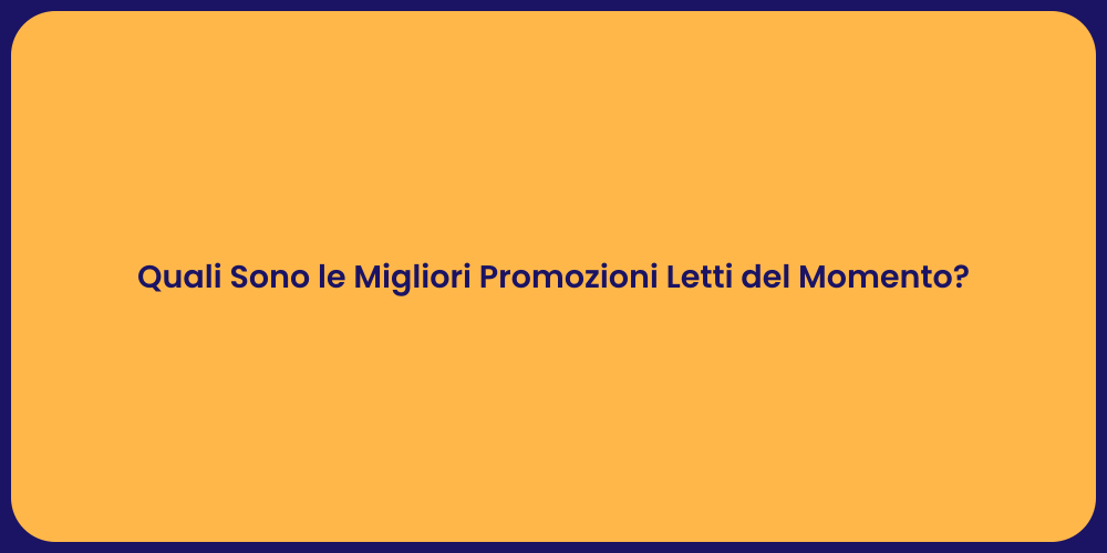 Quali Sono le Migliori Promozioni Letti del Momento?
