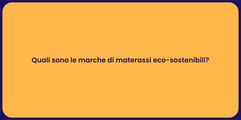Quali sono le marche di materassi eco-sostenibili?