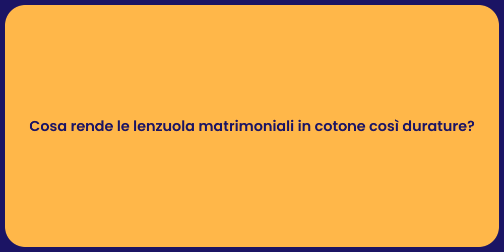 Cosa rende le lenzuola matrimoniali in cotone così durature?