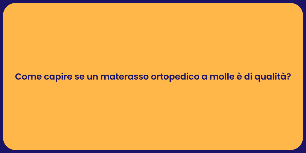 Come capire se un materasso ortopedico a molle è di qualità?