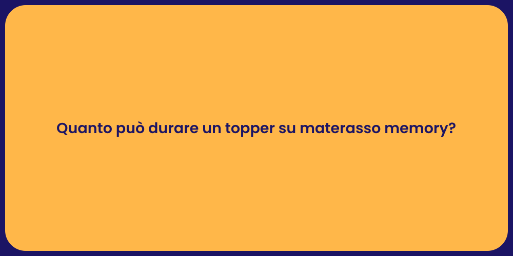 Quanto può durare un topper su materasso memory?