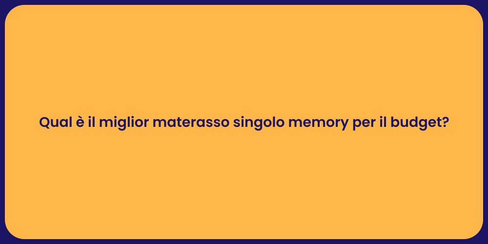 Qual è il miglior materasso singolo memory per il budget?