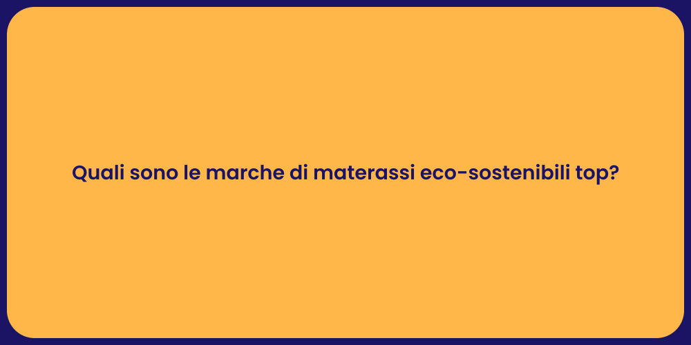 Quali sono le marche di materassi eco-sostenibili top?