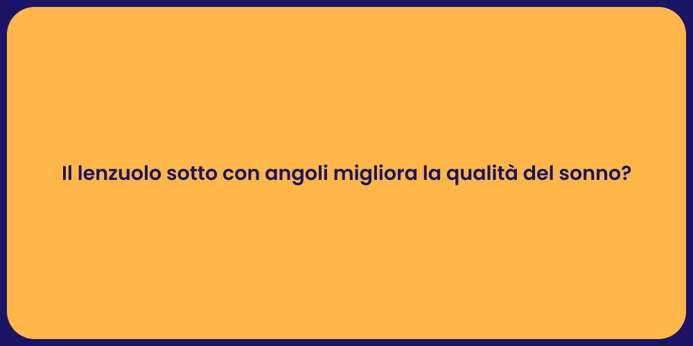 Il lenzuolo sotto con angoli migliora la qualità del sonno?
