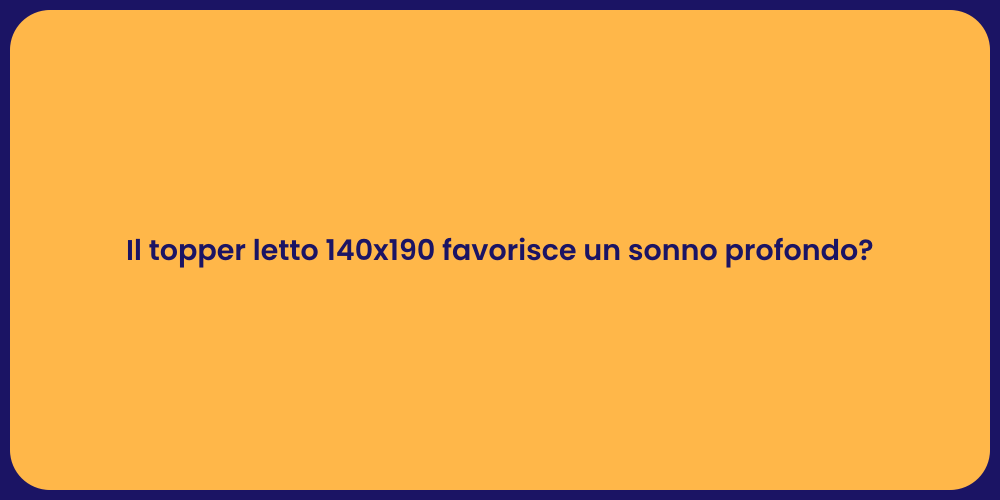 Il topper letto 140x190 favorisce un sonno profondo?