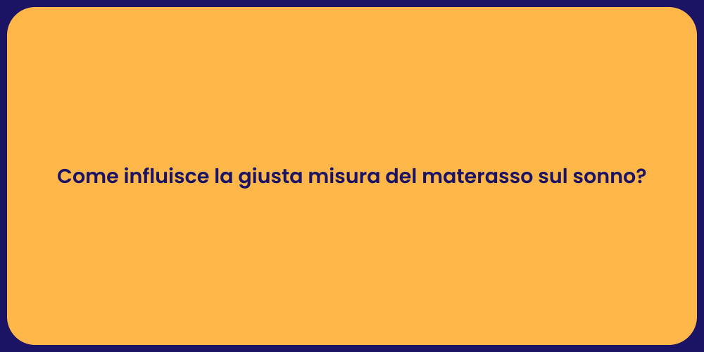 Come influisce la giusta misura del materasso sul sonno?