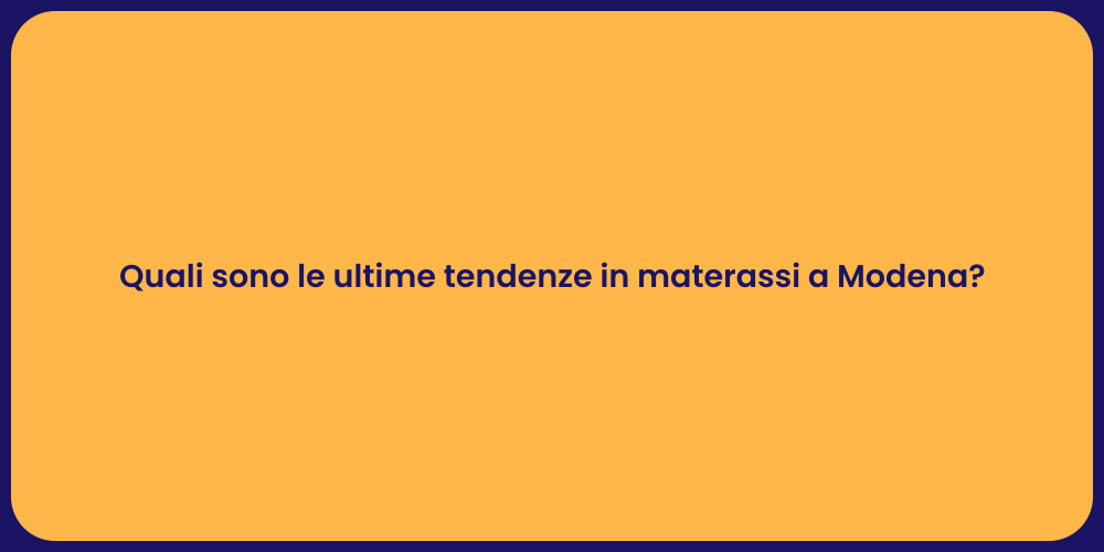Quali sono le ultime tendenze in materassi a Modena?
