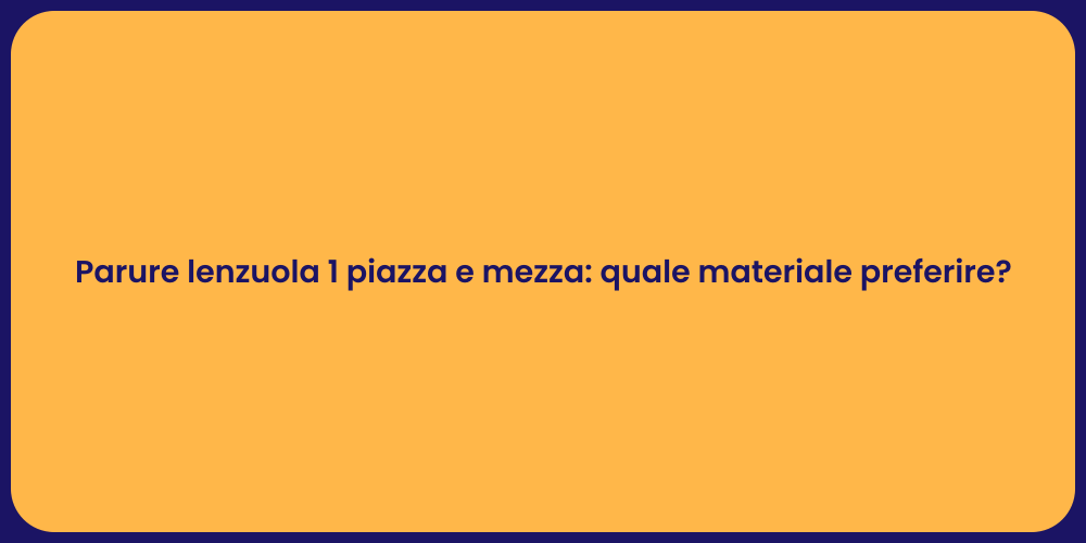 Parure lenzuola 1 piazza e mezza: quale materiale preferire?