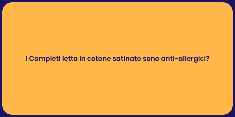 I Completi letto in cotone satinato sono anti-allergici?