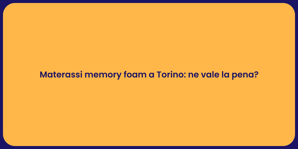 Materassi memory foam a Torino: ne vale la pena?