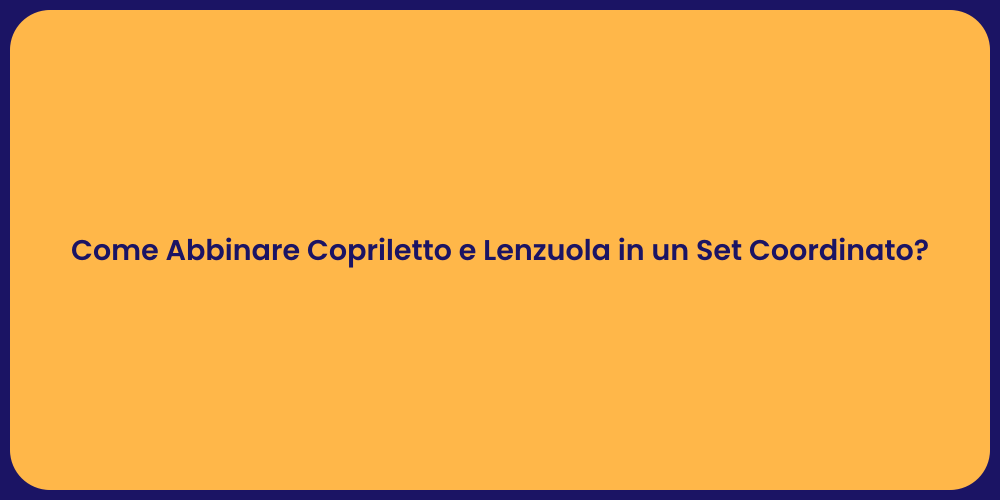 Come Abbinare Copriletto e Lenzuola in un Set Coordinato?