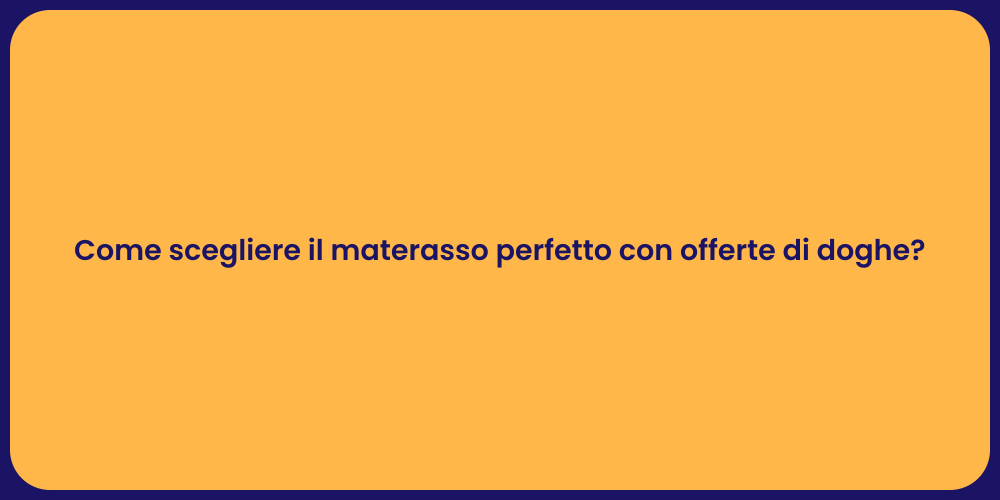 Come scegliere il materasso perfetto con offerte di doghe?