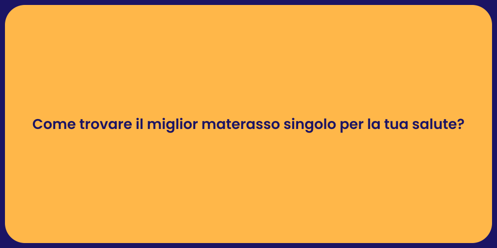 Come trovare il miglior materasso singolo per la tua salute?