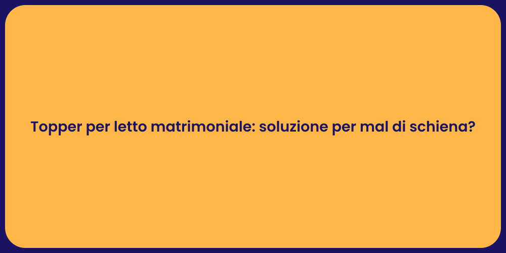Topper per letto matrimoniale: soluzione per mal di schiena?