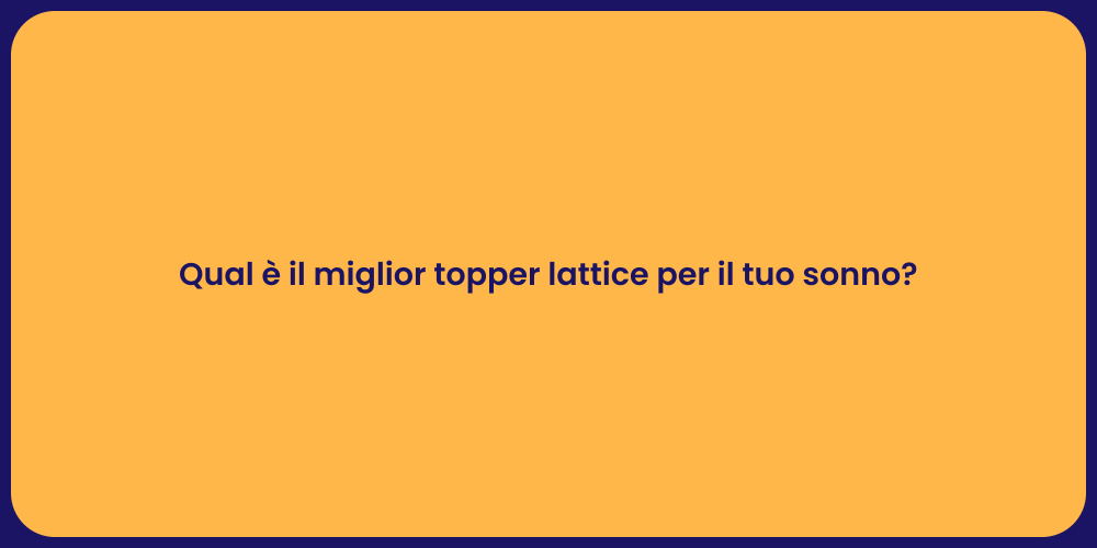 Qual è il miglior topper lattice per il tuo sonno?