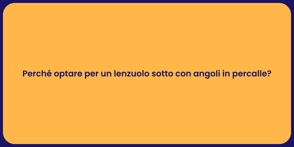 Perché optare per un lenzuolo sotto con angoli in percalle?